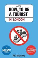 How Not to Be a Tourist in London