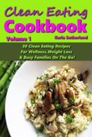 Clean Eating Cookbook - 50 Clean Eating Recipes for Wellness, Weight Loss, & Busy Families on the Go!