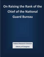 On Raising the Rank of the Chief of the National Guard Bureau