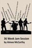 36 Week Jam Session