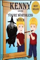 Kenny and the "You're Worthless Witch"