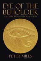 EYE OF THE BEHOLDER: A collection of short stories