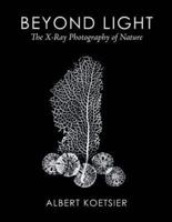 Beyond Light: The X-Ray Photography of Nature