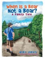 When Is a Bear Not a Bear?  A Family Tale  