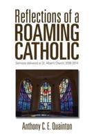 Reflections of a Roaming Catholic: Sermons delivered at St. Alban's Church, 2008-2014