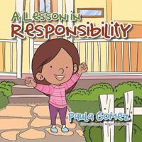 A Lesson in Responsibility: A Virtue You Should Practice at Home and Beyond . . .