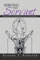 Serving the Servant: A Blessing as I Serve My Husband; I Serve the Lord with Love