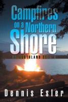 CAMPFIRES ON A NORTHERN SHORE: OR NORTHLAND ECHO'S