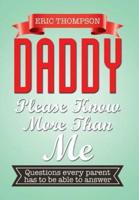 DADDY PLEASE KNOW MORE THAN ME: Questions every parent has to be able to answer