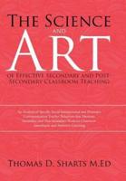 The Science and Art of Effective Secondary and Post-Secondary Classroom Teaching: An Analysis of Specific Social Interpersonal and Dramatic Communication Teacher Behaviors that Motivate Secondary and Post-Secondary Students Classroom Attendance and Attent