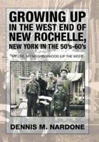 Growing Up in the West End of New Rochelle, New York in the 50's-60's: My Life, My Neighborhood (Up The West)