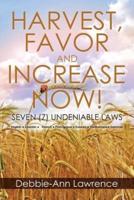 Harvest, Favor and Increase Now!: Seven (7) Undeniable Laws