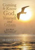 Coming to Know God, Yourself and Others: EASY READ FOR TEENAGERS AND NEW CHRISTIANS