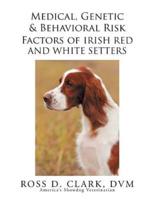 Medical, Genetic & Behavioral Risk Factors of Irish Red and White Setters