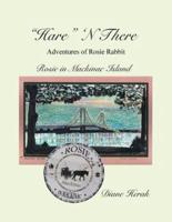 "Hare" N There Adventures of Rosie Rabbit: Rosie in Mackinac Island