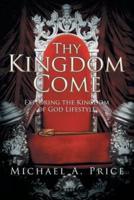 Thy Kingdom Come: Exploring the Kingdom of God Lifestyle