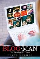 Blog-Man: The Freak of All Times