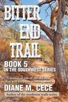 BITTER END TRAIL: Book 5 in the Southwest Series