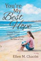 You're My Best Hope: A Young Woman's Journey of Grief That Leads Her into the Arms of God