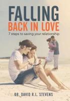 FALLING BACK IN LOVE: 7 steps to saving your relationship
