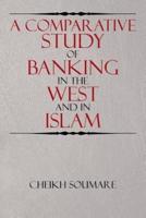 A Comparative Study of Banking in the West and in Islam