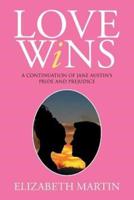 Love Wins: A Continuation of Jane Austen's Pride and Prejudice