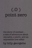 (.O ) Point Zero: THE STORY OF MICHAEL...