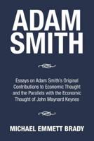 Adam Smith: Essays on Adam Smith's Original Contributions to Economic Thought and the Parallels with the Economic Thought of John Maynard Keynes