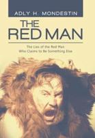 The Red Man: The Lies of the Red Man Who Claims to Be Something Else