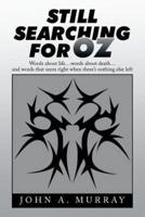 Still Searching for Oz: Words About Life . . . Words About Death . . . and Words That Seem Right When There's Nothing Else Left