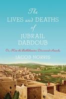 The Lives and Deaths of Jubrail Dabdoub, or, How the Bethlehemites Discovered Amerka