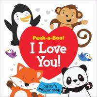 Peek-A-Boo! I Love You! Baby's Mirror Book