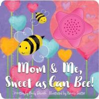Mom & Me, Sweet as Can Bee! Sound Book