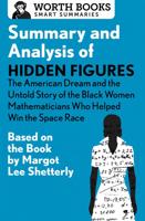 Summary and Analysis of Hidden Figures the American Dream and the Untold Story of the Black Women Mathematicians Who Helped Win the Space Race