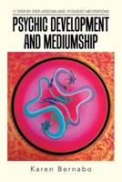 Psychic Development and Mediumship: 17 Step-by Step-Lessons and 19 Guided Meditations