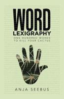 Word Lexigraphy: One Hundred Words to Kill Your Cactus