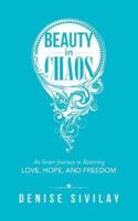 Beauty in Chaos: An Inner Journey to Restoring Love, Hope, and Freedom