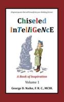 Chiseled Intelligence: A Book of Inspiration Volume 1