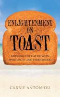 Enlightenment on Toast: Bridging the Gap between Spirituality and Parenthood