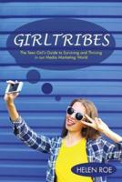 GirlTribes: The Teen Girl's Guide to Surviving and Thriving in our Media Marketing World