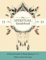 The Spiritual Guidebook: A Practical Guide to Being Spiritual 11:11