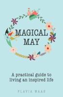 Magical May: A practical guide to living an inspired life