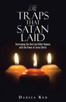 The Traps that Satan Laid: Overcoming the Devil and Other Demons with the Power of Jesus Christ