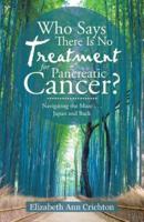 Who Says There Is No Treatment for Pancreatic Cancer?: Navigating the Maze . . . Japan and Back