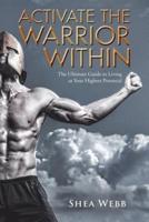 Activate the Warrior Within: The Ultimate Guide to Living at Your Highest Potential