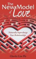 The New Model of Love: Naturally Supercharge Your Relationships