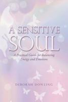 A Sensitive Soul: A Practical Guide for Balancing Energy and Emotions