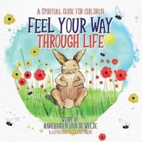Feel Your Way Through Life: A Spiritual Guide for Children