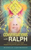 Conversations with Ralph: A Series of Conversations with a Humble Intergalactic Being About the Mysteries of the Universe