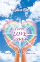 For the Love of Self: The Proven Tools and Strategies for Healing My Life